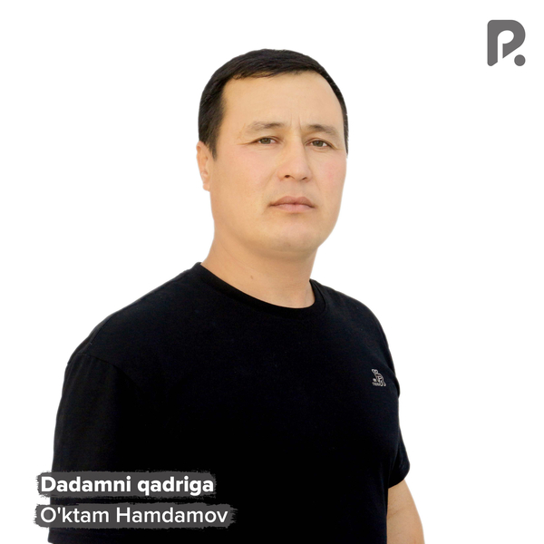 Oʼktam Hamdamov - Dadamni qadriga 