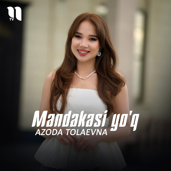 Azoda Tolaevna - Mandakasi yoʼq
