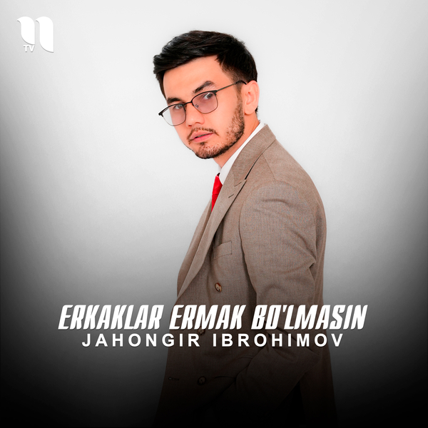 Jahongir Ibrohimov - Erkaklar ermak boʼlmasin